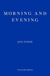 Morning and Evening - WINNER OF THE 2023 NOBEL PRIZE IN LITERATURE - Jon Fosse; Damion Searls (Paperback) 07-11-2024 