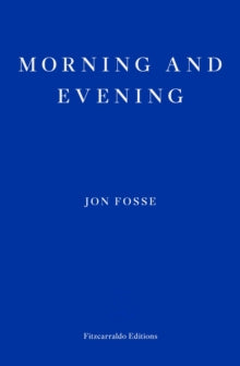 Morning and Evening - WINNER OF THE 2023 NOBEL PRIZE IN LITERATURE - Jon Fosse; Damion Searls (Paperback) 07-11-2024 