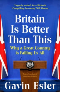 Britain Is Better Than This: Why a Great Country is Failing Us All - Gavin Esler (Paperback) 19-06-2024 