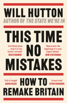 This Time No Mistakes: How to Remake Britain - Will Hutton (Paperback) 19-06-2024 