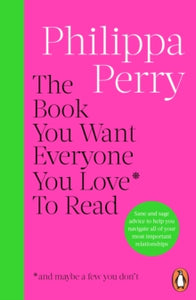 The Book You Want Everyone You Love* To Read *(and maybe a few you don't): THE SUNDAY TIMES BESTSELLER - Philippa Perry (Paperback) 02-01-2025 