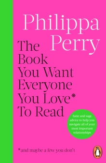 The Book You Want Everyone You Love* To Read *(and maybe a few you don't): THE SUNDAY TIMES BESTSELLER - Philippa Perry (Paperback) 02-01-2025 