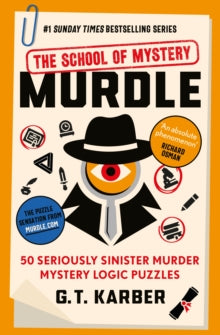 Murdle Puzzle Series  Murdle: The School of Mystery: THE SUNDAY TIMES BESTSELLING SERIES: 50 Seriously Sinister Murder Mystery Logic Puzzles - G. T. Karber (Paperback) 10-10-2024 