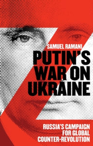 Putin's War on Ukraine: Russia's Campaign for Global Counter-Revolution - Samuel Ramani (Paperback) 24-10-2024 