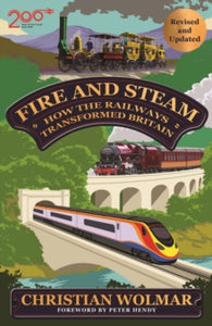 Fire and Steam: How the Railways Transformed Britain - Christian Wolmar (Hardback) 07-11-2024 