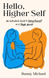 Hello, Higher Self: An Outsider's Guide to Loving Yourself in a Tough World - Bunny Michael (Paperback) 04-06-2024 