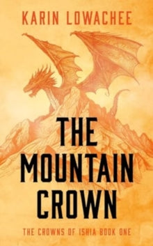 The Crowns of Ishia 1 The Mountain Crown - Karin Lowachee (Paperback) 10-10-2024 