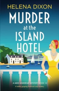 A Miss Underhay Mystery 15 Murder at the Island Hotel: A totally gripping historical cozy mystery - Helena Dixon (Paperback) 04-03-2024 