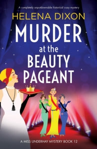 A Miss Underhay Mystery 12 Murder at the Beauty Pageant: A completely unputdownable historical cozy mystery - Helena Dixon (Paperback) 02-05-2023 