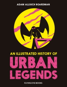 The Illustrated History Of  An Illustrated History of Urban Legends - Adam Allsuch Boardman; Adam Allsuch Boardman (Hardback) 05-09-2024 