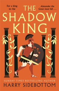 The Shadow King: The brand new 2023 historical epic about Alexander The Great from the Sunday Times bestseller - Harry Sidebottom (Paperback) 26-09-2024 