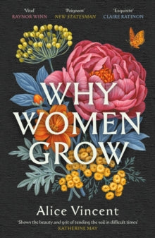 Why Women Grow: Stories of Soil, Sisterhood and Survival - Alice Vincent (Paperback) 02-05-2024 Short-listed for People's Book Prize - Non-fiction 2023 (UK). Long-listed for Wainwright Prize for Nature Writing 2023 (UK).