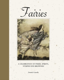 Fairies: A celebration of pixies, sprites, mermaids and brownies - Dominic Connolly (Hardback) 14-09-2024 