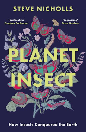 Planet Insect: How insects conquered the Earth - Steve Nicholls (Paperback) 04-07-2024