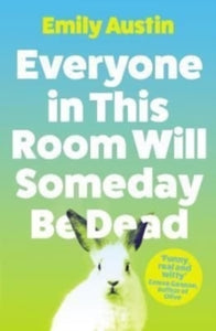 Everyone in This Room Will Someday Be Dead - Emily Austin (Paperback) 02-06-2022 