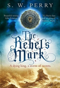 The Jackdaw Mysteries  The Rebel's Mark: A gripping Elizabethan crime thriller, perfect for fans of S. J. Parris and Rory Clements - S. W. Perry (Paperback) 02-02-2023 