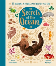 Nature Bedtime Stories  Secrets of the Ocean: 15 Bedtime Stories Inspired by Nature - Alicia Klepeis; Kaja Kajfez; Neon Squid (Hardback) 03-10-2024 