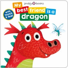 My Best Friend is A  My Best Friend Is A Dragon: Touch and Feel - Roger Priddy (Board book) 20-06-2024 