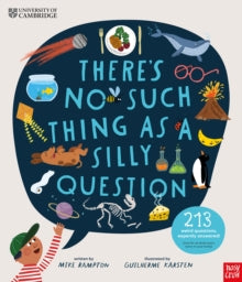 University of Cambridge: There's No Such Thing as a Silly Question: 213 Weird Questions, Expertly Answered! - Mike Rampton; Guilherme Karsten (Hardback) 10-10-2024 