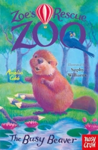 Zoe's Rescue Zoo  Zoe's Rescue Zoo: The Busy Beaver - Amelia Cobb; Sophy Williams (Paperback) 01-08-2024 