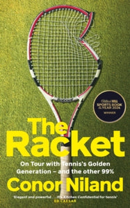 The Racket: On Tour with Tennis's Golden Generation - and the other 99% - Conor Niland (Hardback) 06-06-2024 