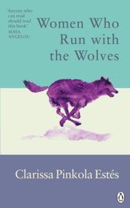 Women Who Run With The Wolves: Contacting the Power of the Wild Woman - Clarissa Pinkola Estes (Paperback) 06-01-2022 