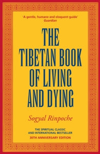 The Tibetan Book Of Living And Dying: The Spiritual Classic & International Bestseller: 30th Anniversary Edition - Sogyal Rinpoche (Paperback) 01-08-2024 