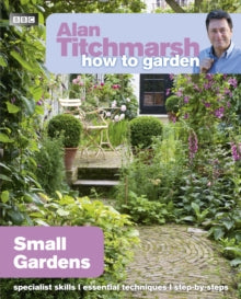 Alan Titchmarsh How to Garden: Small Gardens - Alan Titchmarsh (Paperback) 24-03-2011 