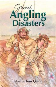 Great Angling Disasters - Tom Quinn (Hardback) 26-10-2017 