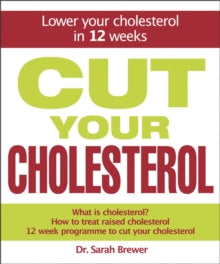 Cut Your Cholesterol: A Three-month Programme to Reducing Cholesterol - Dr Sarah Brewer (Hardback) 08-01-2009 