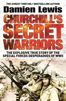 Churchill's Secret Warriors: Now a major Guy Ritchie film: THE MINISTRY OF UNGENTLEMANLY WARFARE - Damien Lewis (Paperback) 04-06-2015 