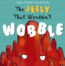 The Jelly That Wouldn't Wobble - Angela Mitchell; Sarah Horne (Paperback) 28-10-2019 