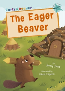 Maverick Early Readers  The Eager Beaver: (Turquoise Early Reader) - Jenny Jinks; Giusi Capizzi (Paperback) 01-09-2020 