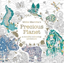 Millie Marotta's Animal Adventures  Millie Marotta's Precious Planet: A mindful colouring adventure - Millie Marotta (Paperback) 10-10-2024 