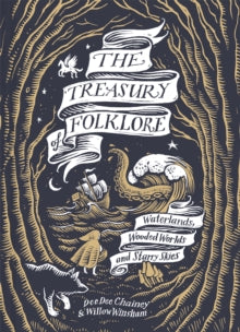 The Treasury of Folklore: Waterlands, Wooded Worlds and Starry Skies - Dee Dee Chainey; Willow Winsham (Hardback) 01-08-2024 