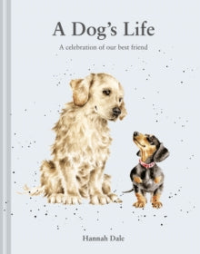 Hannah Dale's Animals  A Dog's Life: A celebration of our best friend: Volume 3 - Hannah Dale (Hardback) 12-09-2024 