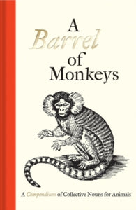 A Barrel of Monkeys: A Compendium of Collective Nouns for Animals - Samuel Fanous; Susie Dent; Thomas Bewick (Hardback) 11-09-2015 