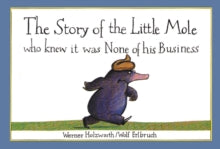 The Story of the Little Mole who knew it was none of his business - Werner Holzwarth; Wolf Erlbruch (Paperback) 01-08-2019 