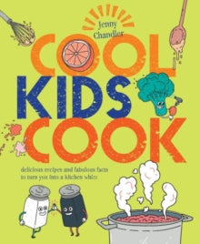 Cool Kids Cook: Delicious recipes and fabulous facts to turn into a kitchen whizz - Jenny Chandler (Paperback) 12-05-2016 