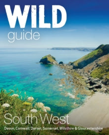 Wild Guides 10 Wild Guide South West: Adventures in Devon, Cornwall Dorset, Somerset, Wiltshire and Gloucestershire (second edition) - Tania Pascoe; Daniel Start (Paperback) 01-05-2024 