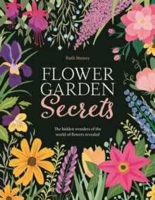 Flower Garden Secrets: The Hidden Wonders of the World of Flowers Revealed - Ruth Binney (Hardback) 11-06-2024 