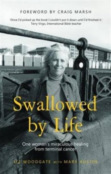 Swallowed by Life: One Woman's Miraculous Healing from Terminal Cancer - Liz Woodgate (Paperback) 30-06-2015 