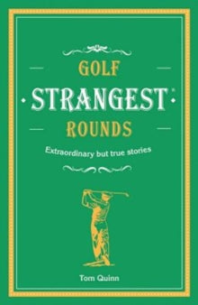 Strangest  Golf's Strangest Rounds: Extraordinary but true stories from over a century of golf - Andrew Ward (Hardback) 02-08-2018 