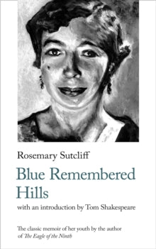 Handheld Biographies  Blue Remembered Hills - Rosemary Sutcliff; Tom Shakespeare; Wendy Bryant (Paperback) 12-03-2024 