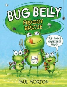 Bug Belly  Bug Belly: Froggy Rescue - Paul Morton; Paul Morton (Paperback) 01-07-2021 