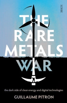 The Rare Metals War: the dark side of clean energy and digital technologies - Guillaume Pitron; Bianca Jacobsohn (Paperback) 12-01-2023 Winner of BFMTV's Economic Book of the Year 2018 (France) and ManpowerGroup/HEC Paris Literary Award 2018 (France)