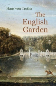 The English Garden: A Journey through its History - Hans von Trotha (Paperback) 28-03-2024 