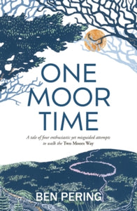 One Moor Time: a tale of four enthusiastic yet misguided attempts to walk the Two Moors Way - Ben Pering (Paperback) 14-11-2024 