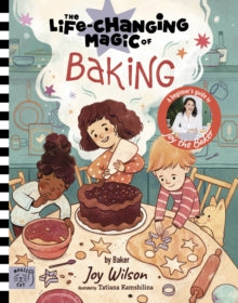 Life Changing Magic  The Life Changing Magic of Baking: A Beginner's Guide by baker Joy Wilson - Joy Wilson; Tatiana Kamshilina (Hardback) 24-09-2024 