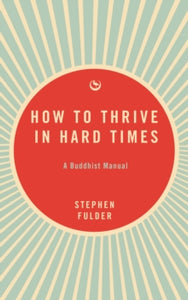 How to Thrive in Hard Times: A Buddhist Manual - Stephen Fulder (Paperback) 03-12-2024 